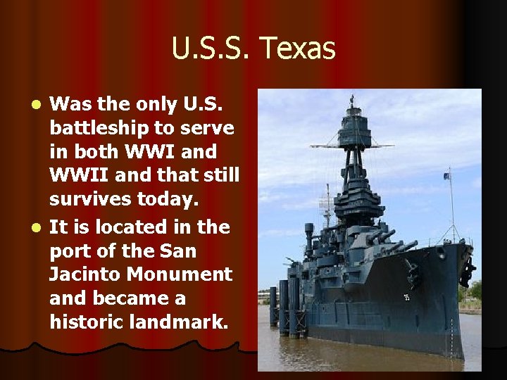 U. S. S. Texas Was the only U. S. battleship to serve in both