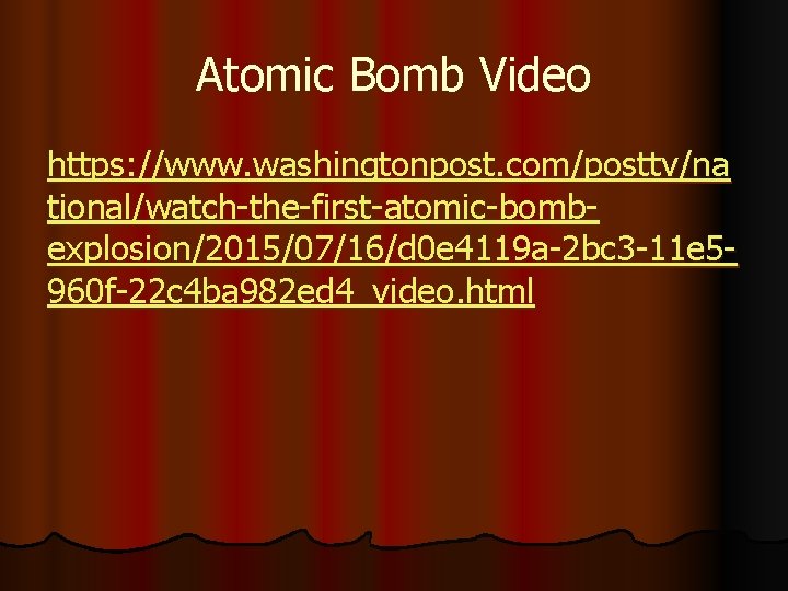 Atomic Bomb Video https: //www. washingtonpost. com/posttv/na tional/watch-the-first-atomic-bombexplosion/2015/07/16/d 0 e 4119 a-2 bc 3