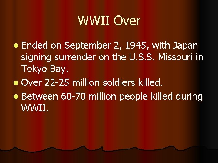 WWII Over l Ended on September 2, 1945, with Japan signing surrender on the