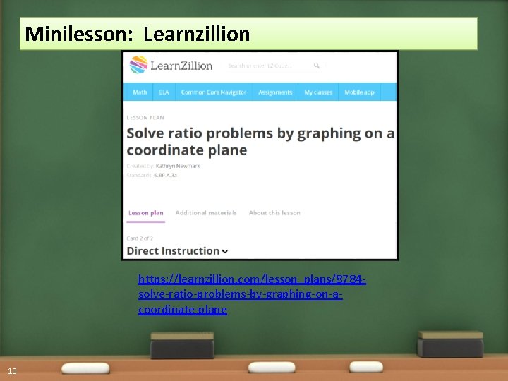 Minilesson: Learnzillion https: //learnzillion. com/lesson_plans/8784 solve-ratio-problems-by-graphing-on-acoordinate-plane 10 