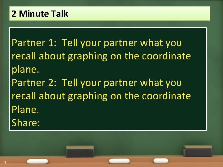 2 Minute Talk Partner 1: Tell your partner what you recall about graphing on