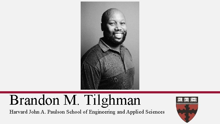 Brandon M. Tilghman Harvard John A. Paulson School of Engineering and Applied Sciences 