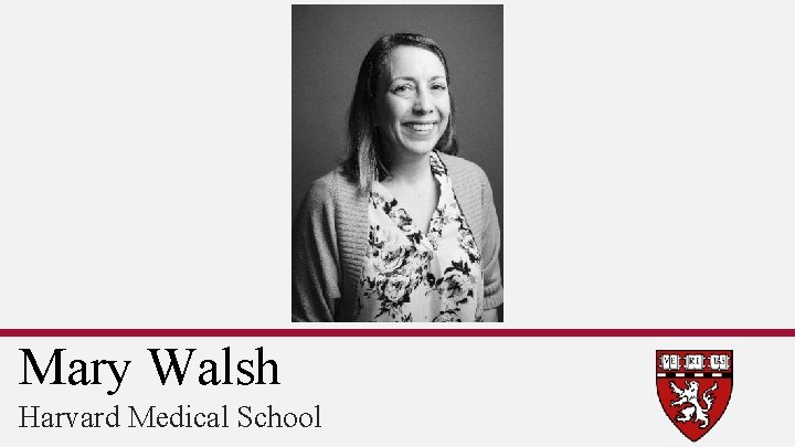 Mary Walsh Harvard Medical School 