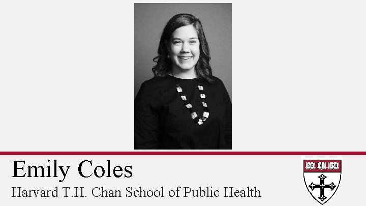 Emily Coles Harvard T. H. Chan School of Public Health 