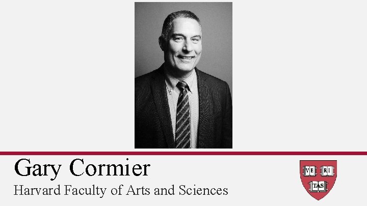 Gary Cormier Harvard Faculty of Arts and Sciences 