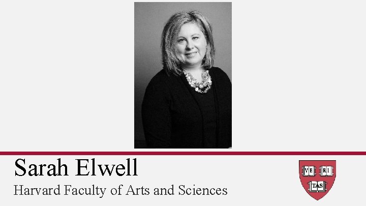 Sarah Elwell Harvard Faculty of Arts and Sciences 