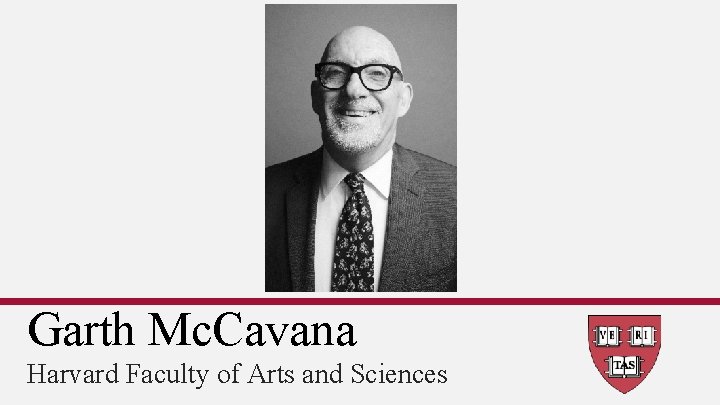 Garth Mc. Cavana Harvard Faculty of Arts and Sciences 