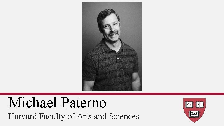 Michael Paterno Harvard Faculty of Arts and Sciences 