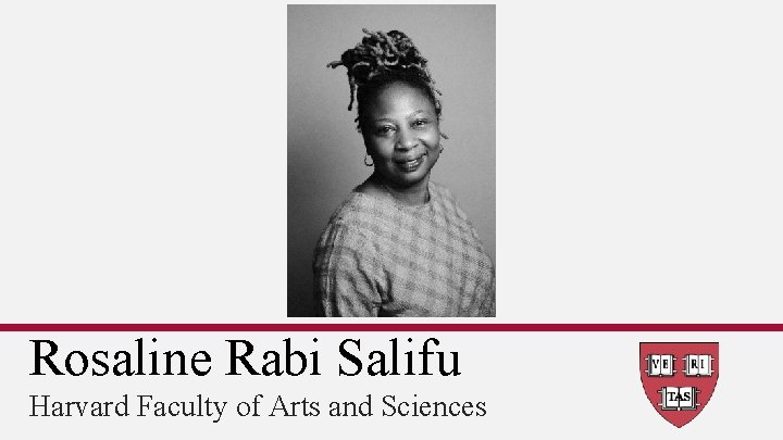 Rosaline Rabi Salifu Harvard Faculty of Arts and Sciences 