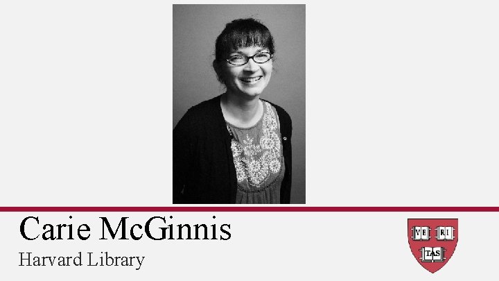Carie Mc. Ginnis Harvard Library 