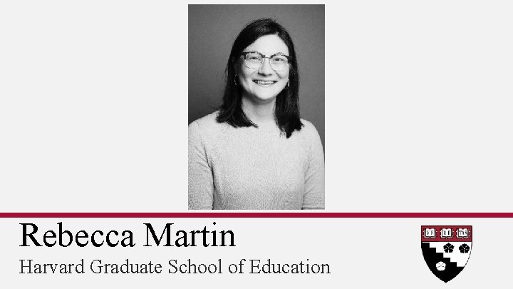 Rebecca Martin Harvard Graduate School of Education 