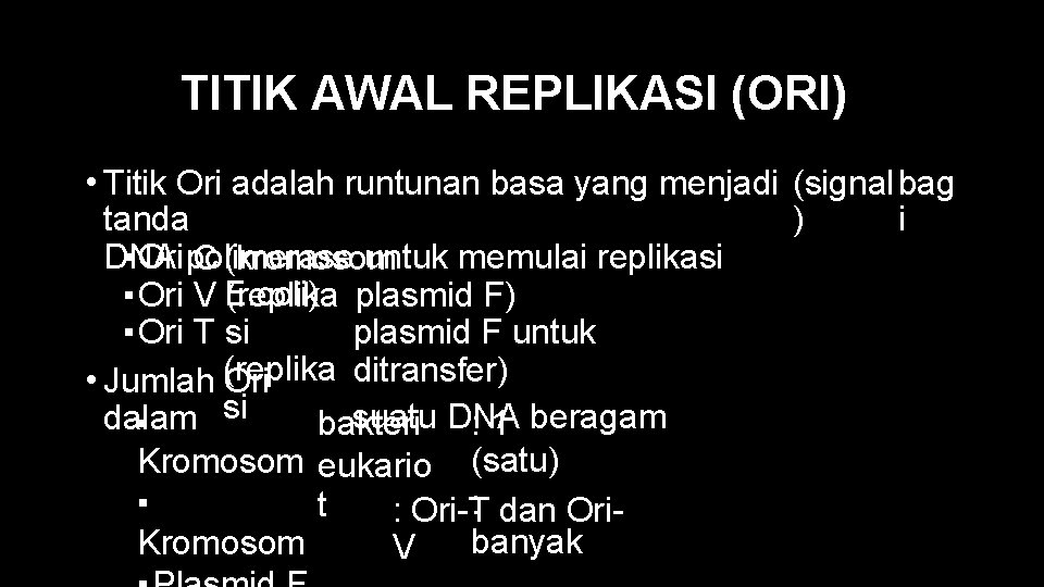 TITIK AWAL REPLIKASI (ORI) • Titik Ori adalah runtunan basa yang menjadi (signal bag