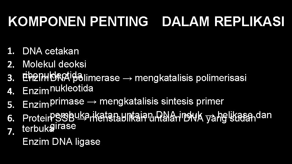 KOMPONEN PENTING DALAM REPLIKASI DNA cetakan Molekul deoksi ribonukleotida Enzim DNA polimerase → mengkatalisis