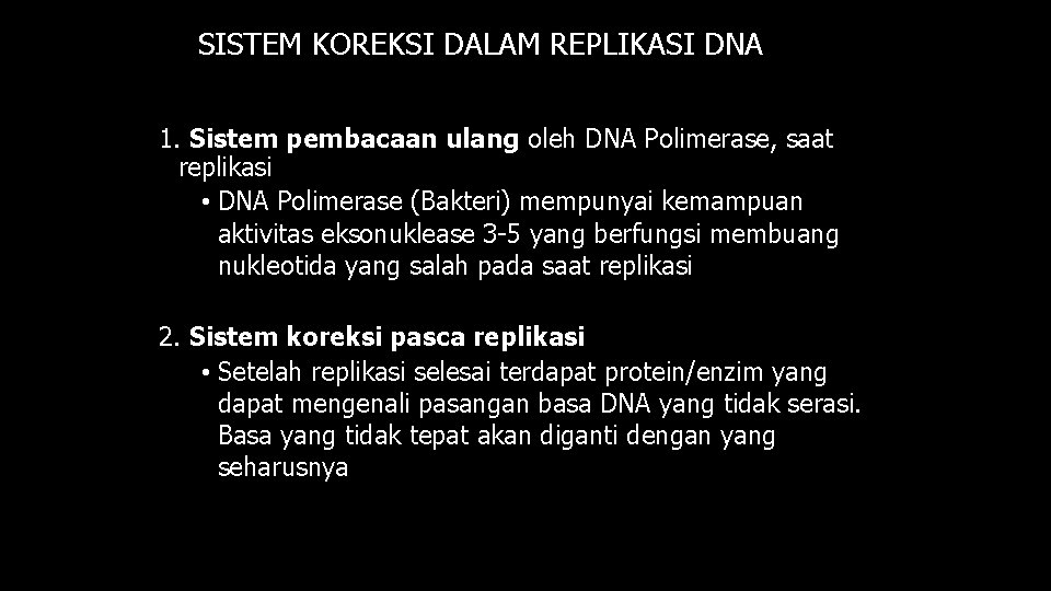 SISTEM KOREKSI DALAM REPLIKASI DNA 1. Sistem pembacaan ulang oleh DNA Polimerase, saat replikasi