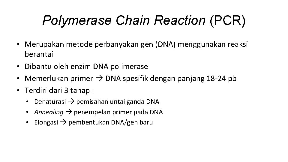 Polymerase Chain Reaction (PCR) • Merupakan metode perbanyakan gen (DNA) menggunakan reaksi berantai •