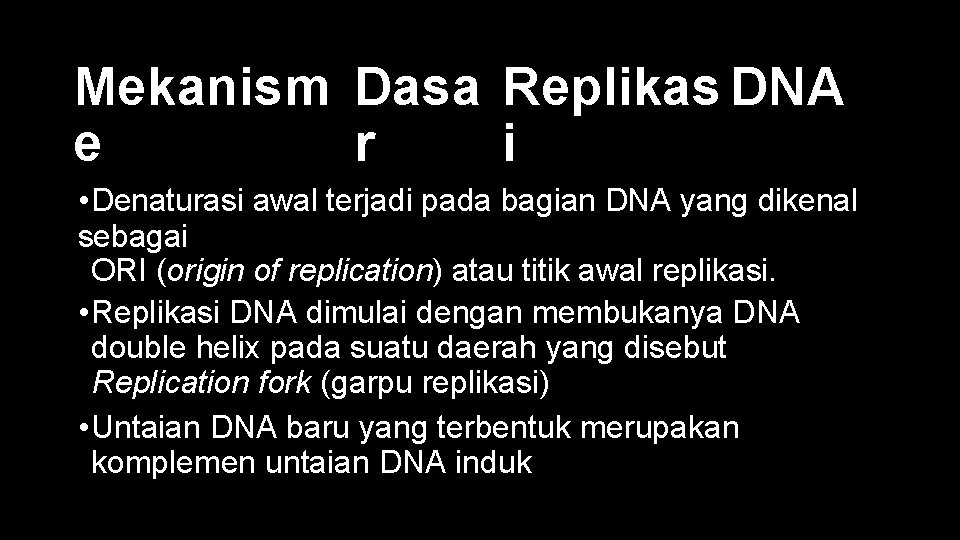 Mekanism Dasa Replikas DNA e r i • Denaturasi awal terjadi pada bagian DNA