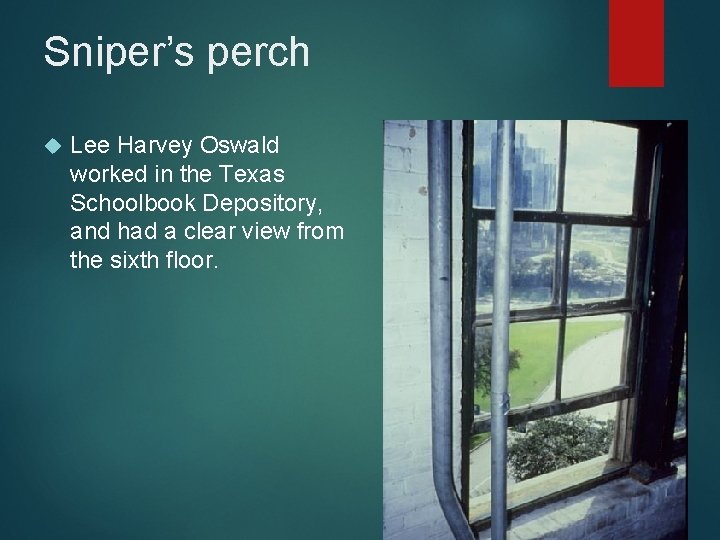 Sniper’s perch Lee Harvey Oswald worked in the Texas Schoolbook Depository, and had a