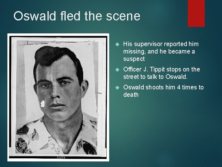 Oswald fled the scene His supervisor reported him missing, and he became a suspect