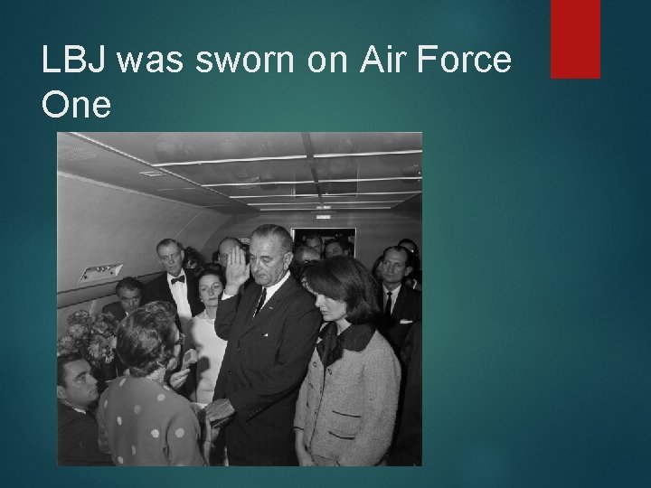 LBJ was sworn on Air Force One 