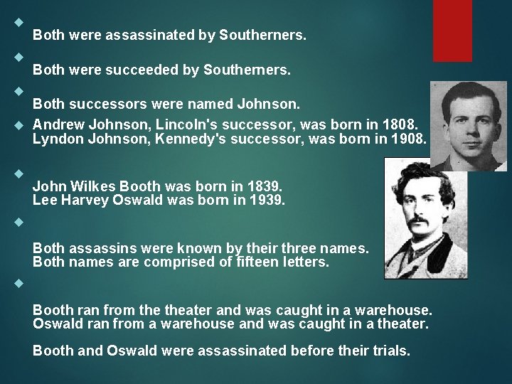  Both were assassinated by Southerners. Both were succeeded by Southerners. Both successors were