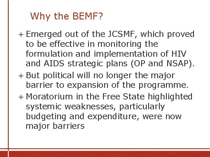 Why the BEMF? + Emerged out of the JCSMF, which proved to be effective