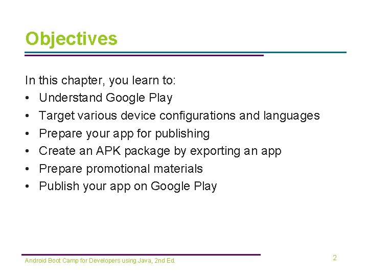 Objectives In this chapter, you learn to: • Understand Google Play • Target various