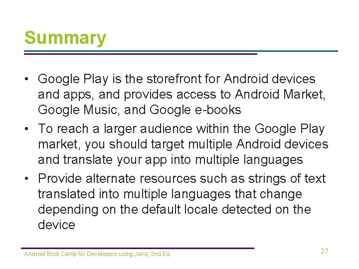 Summary • Google Play is the storefront for Android devices and apps, and provides