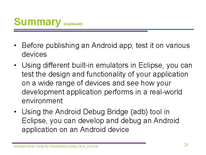 Summary (continued) • Before publishing an Android app, test it on various devices •