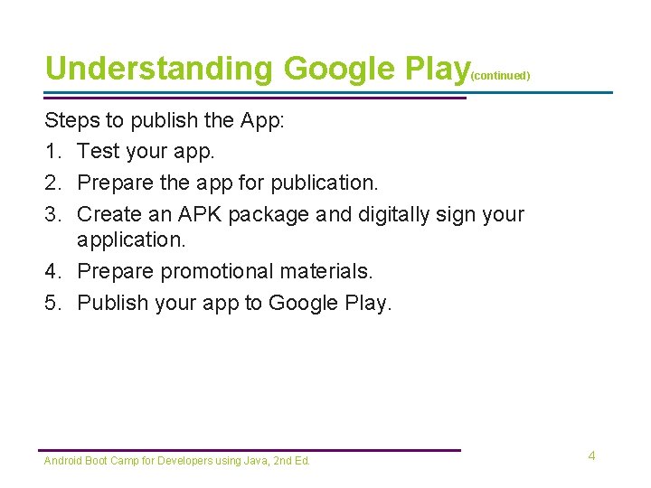 Understanding Google Play (continued) Steps to publish the App: 1. Test your app. 2.