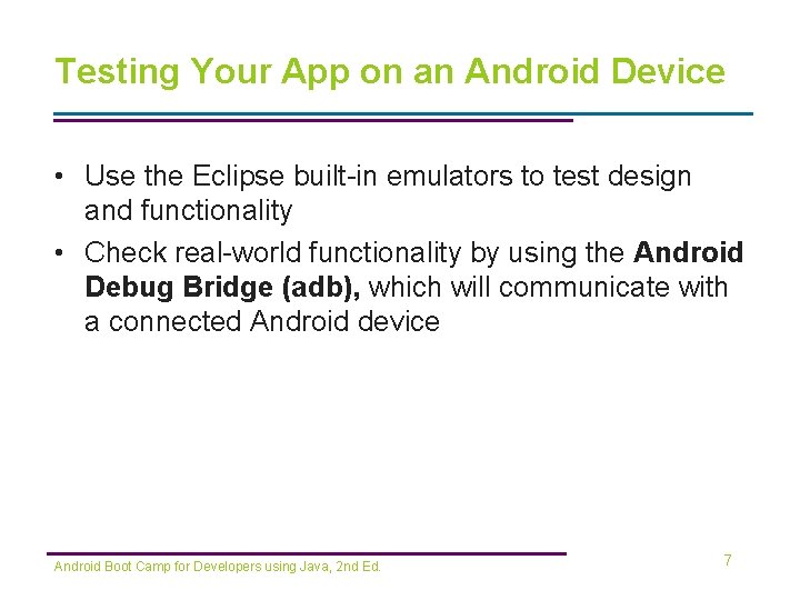 Testing Your App on an Android Device • Use the Eclipse built-in emulators to