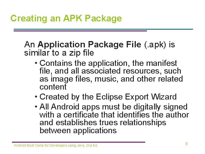 Creating an APK Package An Application Package File (. apk) is similar to a