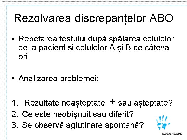 Rezolvarea discrepanțelor ABO • Repetarea testului după spălarea celulelor de la pacient și celulelor