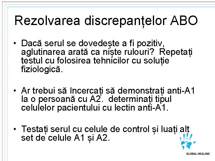 Rezolvarea discrepanțelor ABO • Dacă serul se dovedește a fi pozitiv, aglutinarea arată ca