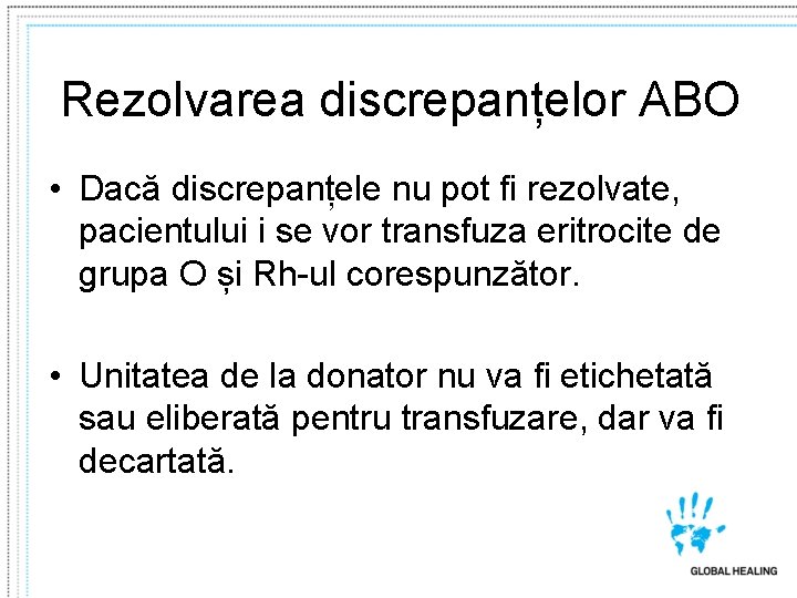 Rezolvarea discrepanțelor ABO • Dacă discrepanțele nu pot fi rezolvate, pacientului i se vor