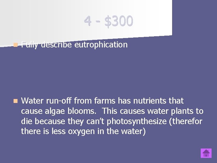 4 - $300 n Fully describe eutrophication n Water run-off from farms has nutrients