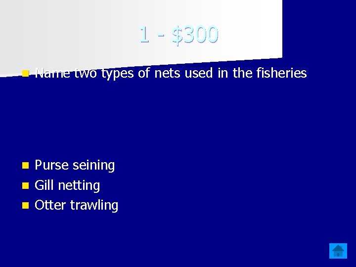 1 - $300 n Name two types of nets used in the fisheries Purse