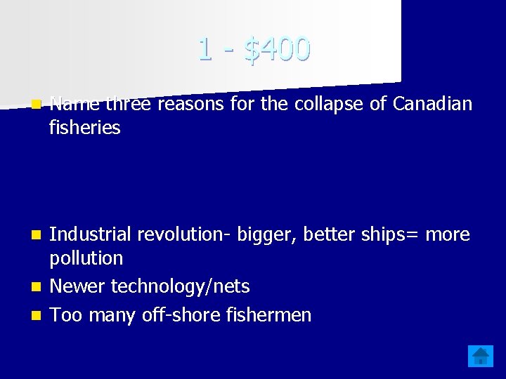 1 - $400 n Name three reasons for the collapse of Canadian fisheries Industrial