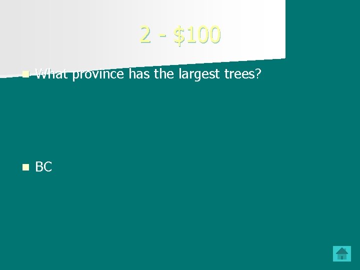 2 - $100 n What province has the largest trees? n BC 