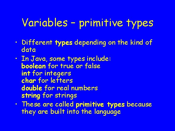 Variables – primitive types • Different types depending on the kind of data •