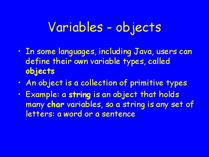 Variables - objects • In some languages, including Java, users can define their own