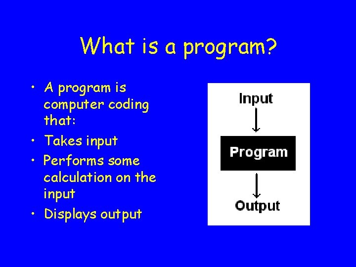 What is a program? • A program is computer coding that: • Takes input