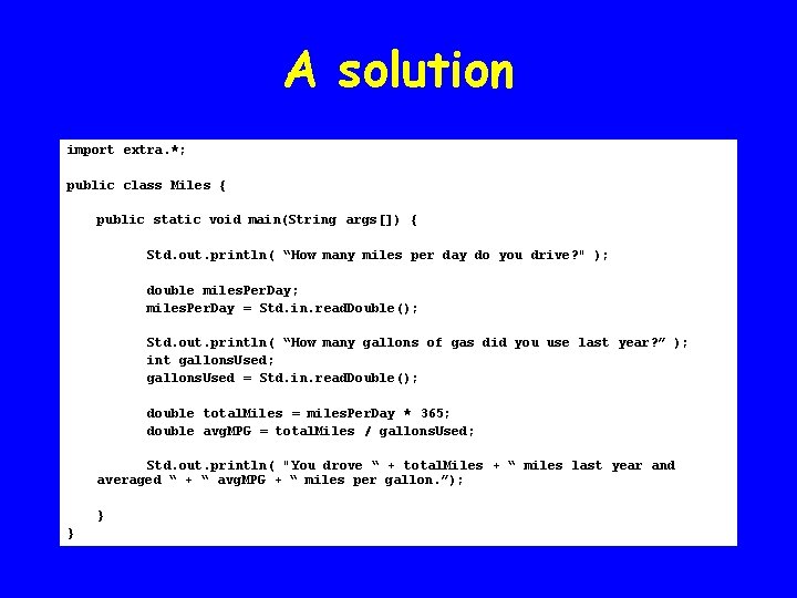 A solution import extra. *; public class Miles { public static void main(String args[])