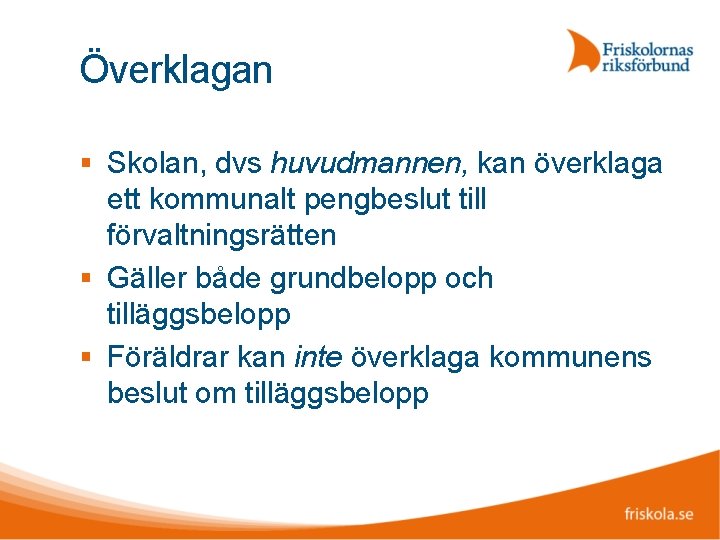 Överklagan Skolan, dvs huvudmannen, kan överklaga ett kommunalt pengbeslut till förvaltningsrätten Gäller både grundbelopp