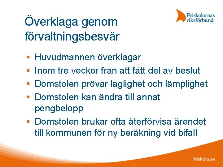 Överklaga genom förvaltningsbesvär Huvudmannen överklagar Inom tre veckor från att fått del av beslut