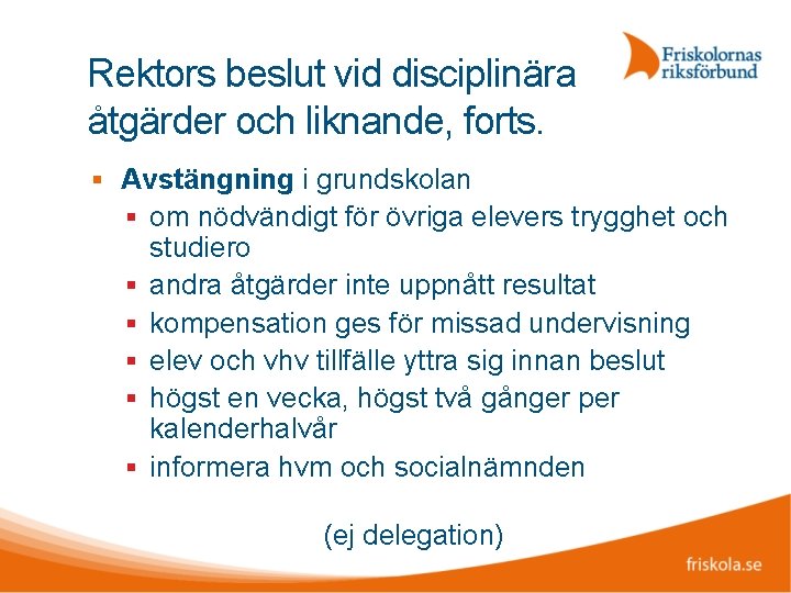 Rektors beslut vid disciplinära åtgärder och liknande, forts. Avstängning i grundskolan om nödvändigt för