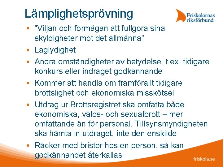 Lämplighetsprövning ”Viljan och förmågan att fullgöra sina skyldigheter mot det allmänna” Laglydighet Andra omständigheter