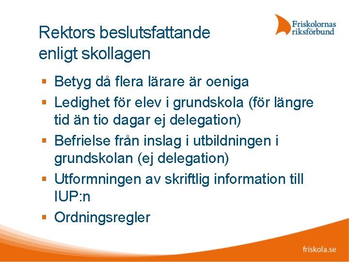 Rektors beslutsfattande enligt skollagen Betyg då flera lärare är oeniga Ledighet för elev i