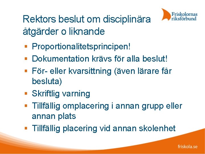 Rektors beslut om disciplinära åtgärder o liknande Proportionalitetsprincipen! Dokumentation krävs för alla beslut! För-