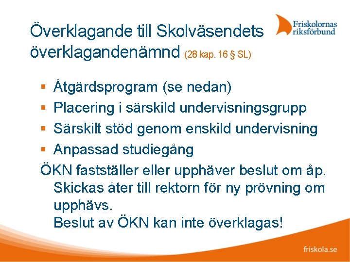 Överklagande till Skolväsendets överklagandenämnd (28 kap. 16 § SL) Åtgärdsprogram (se nedan) Placering i