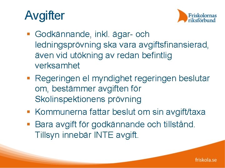 Avgifter Godkännande, inkl. ägar- och ledningsprövning ska vara avgiftsfinansierad, även vid utökning av redan